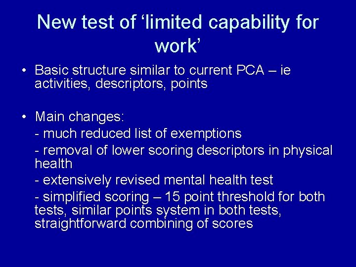 New test of ‘limited capability for work’ • Basic structure similar to current PCA