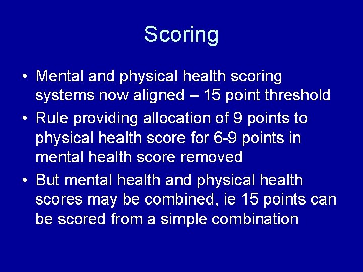 Scoring • Mental and physical health scoring systems now aligned – 15 point threshold