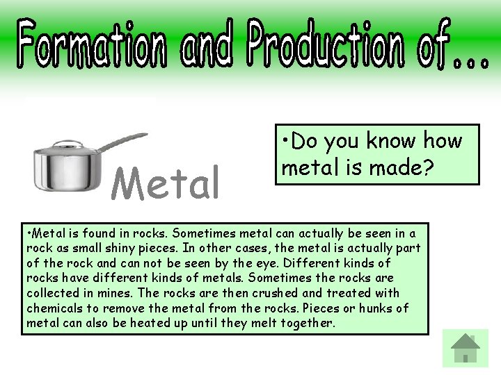 Metal • Do you know how metal is made? • Metal is found in