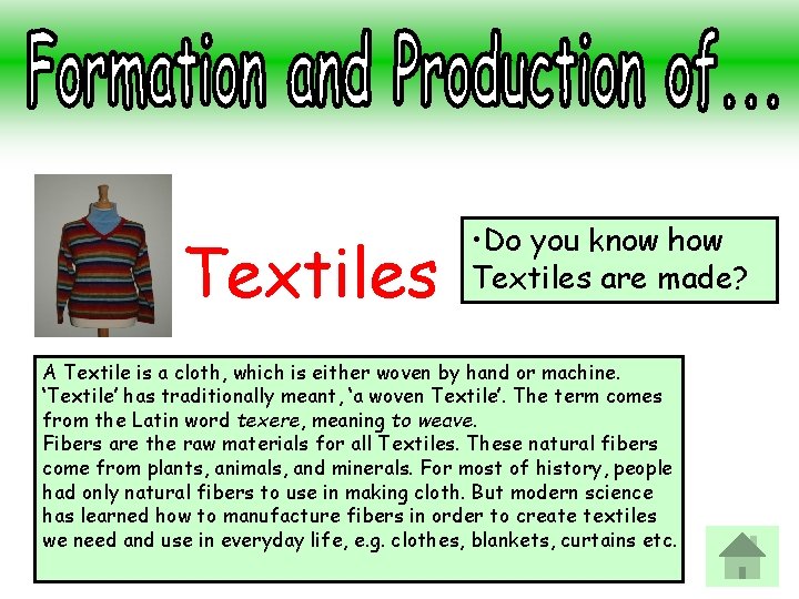 Textiles • Do you know how Textiles are made? A Textile is a cloth,
