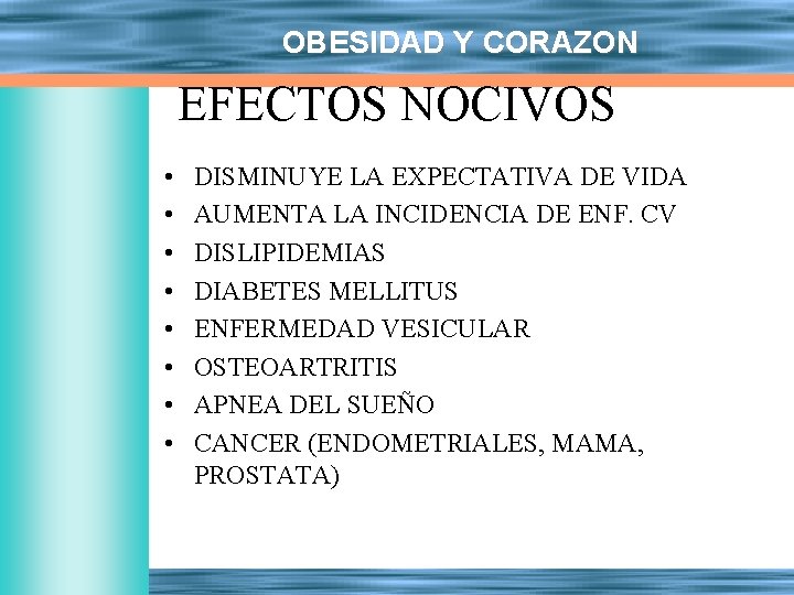 OBESIDAD Y CORAZON EFECTOS NOCIVOS • • DISMINUYE LA EXPECTATIVA DE VIDA AUMENTA LA