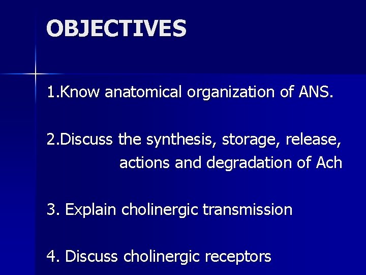 OBJECTIVES 1. Know anatomical organization of ANS. 2. Discuss the synthesis, storage, release, actions