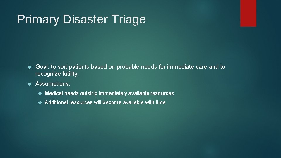 Primary Disaster Triage Goal: to sort patients based on probable needs for immediate care