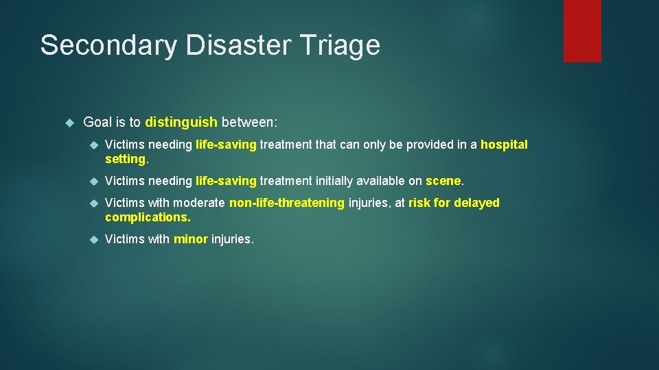 Secondary Disaster Triage Goal is to distinguish between: Victims needing life-saving treatment that can