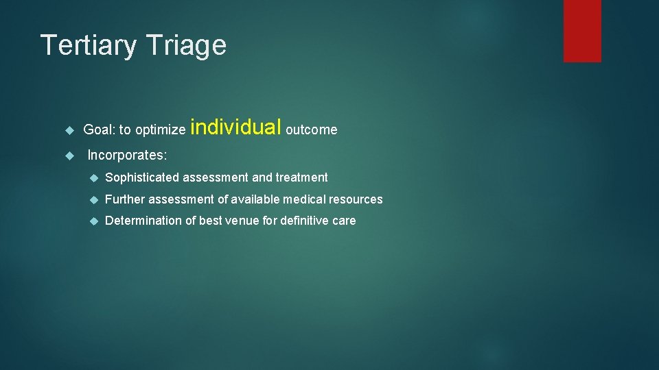 Tertiary Triage Goal: to optimize individual outcome Incorporates: Sophisticated assessment and treatment Further assessment