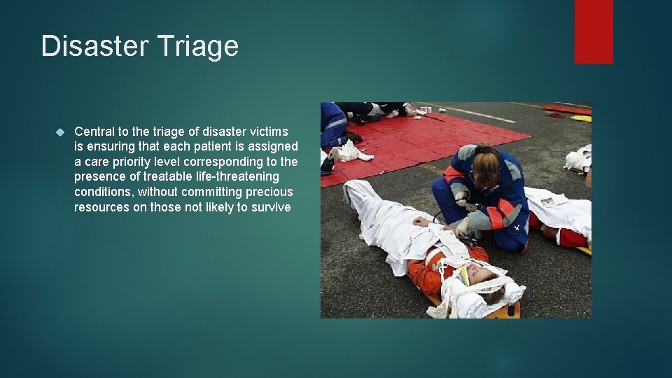 Disaster Triage Central to the triage of disaster victims is ensuring that each patient