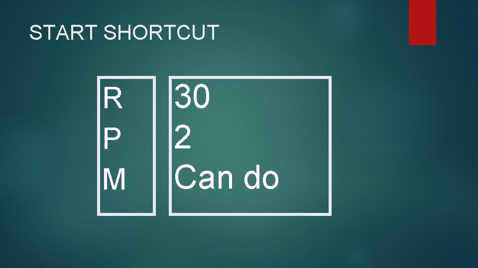 START SHORTCUT R P M 30 2 Can do 