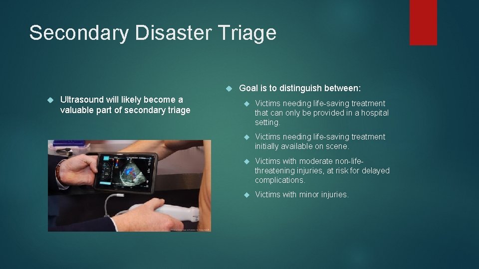 Secondary Disaster Triage Ultrasound will likely become a valuable part of secondary triage Goal