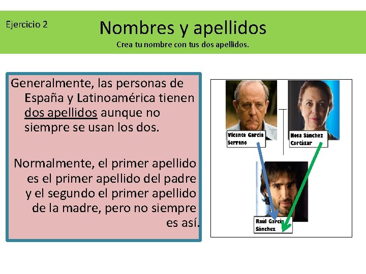 Ejercicio 2 Nombres y apellidos Crea tu nombre con tus dos apellidos. Generalmente, las