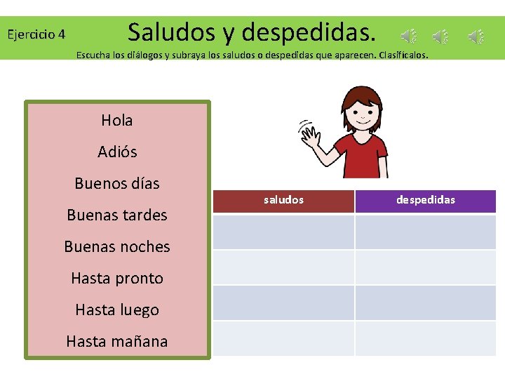 Ejercicio 4 Saludos y despedidas. Escucha los diálogos y subraya los saludos o despedidas