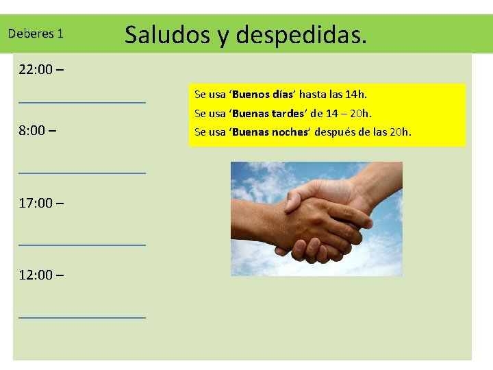 Deberes 1 Saludos y despedidas. 22: 00 – _________ Se usa ‘Buenos días’ hasta