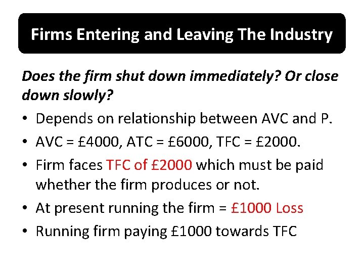 Firms Entering and Leaving The Industry Does the firm shut down immediately? Or close
