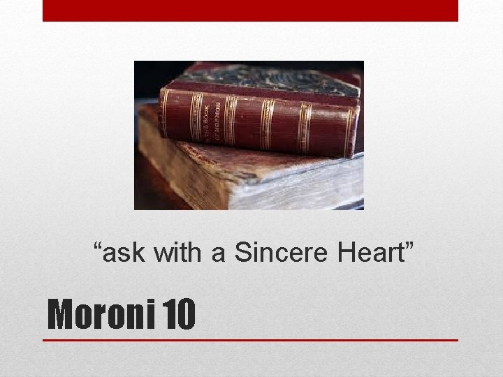 “ask with a Sincere Heart” Moroni 10 