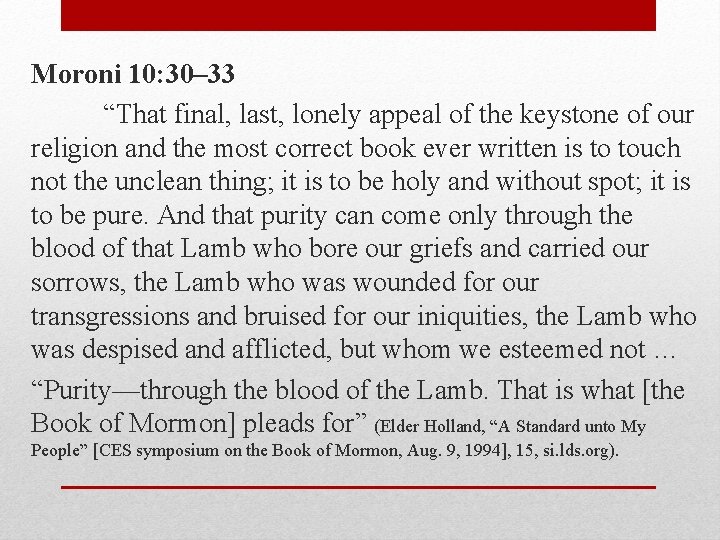 Moroni 10: 30– 33 “That final, last, lonely appeal of the keystone of our