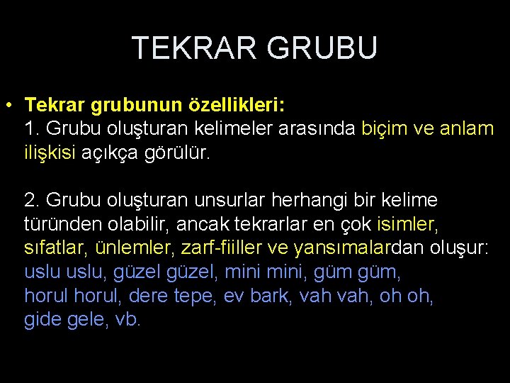 TEKRAR GRUBU • Tekrar grubunun özellikleri: 1. Grubu oluşturan kelimeler arasında biçim ve anlam