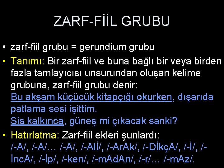 ZARF-FİİL GRUBU • zarf-fiil grubu = gerundium grubu • Tanımı: Bir zarf-fiil ve buna