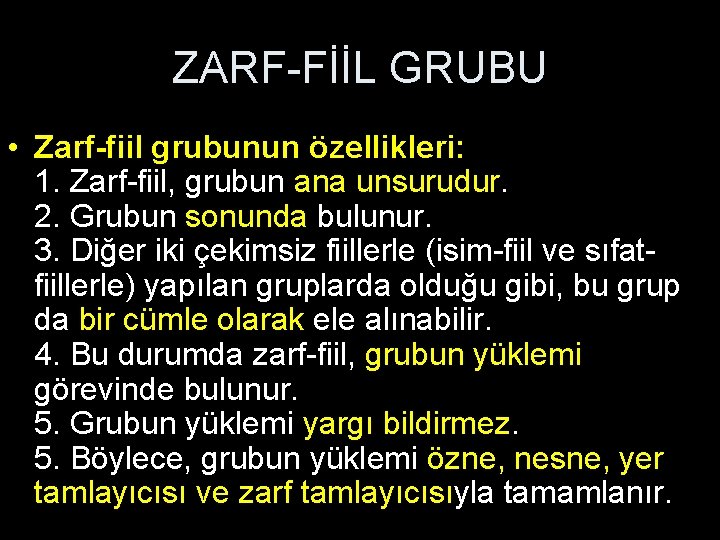 ZARF-FİİL GRUBU • Zarf-fiil grubunun özellikleri: 1. Zarf-fiil, grubun ana unsurudur. 2. Grubun sonunda
