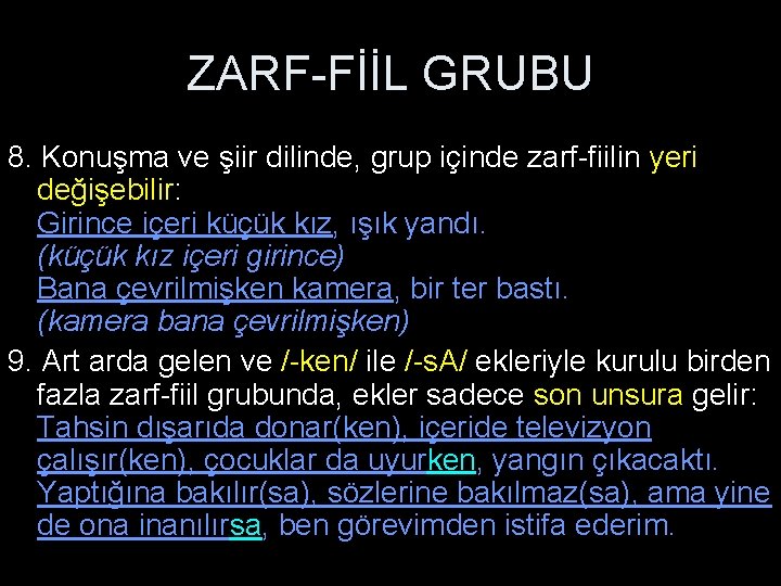 ZARF-FİİL GRUBU 8. Konuşma ve şiir dilinde, grup içinde zarf-fiilin yeri değişebilir: Girince içeri
