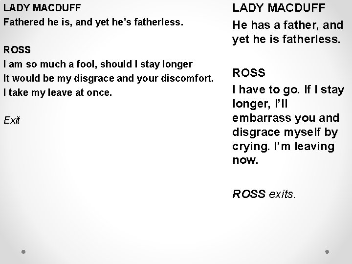 LADY MACDUFF Fathered he is, and yet he’s fatherless. ROSS I am so much
