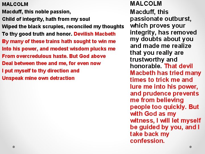 MALCOLM Macduff, this noble passion, Child of integrity, hath from my soul Wiped the