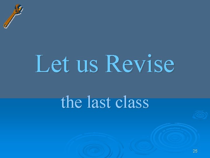 Let us Revise the last class 25 