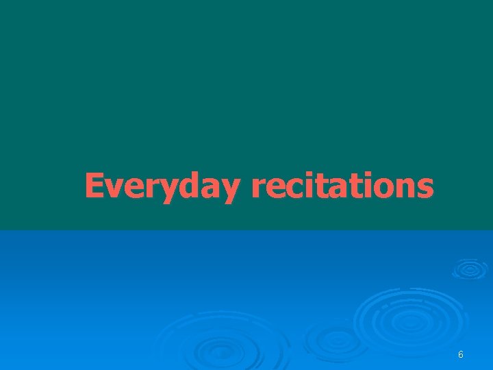 Everyday recitations 6 