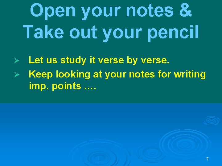 Open your notes & Take out your pencil Let us study it verse by