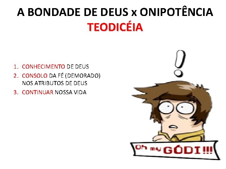 A BONDADE DE DEUS x ONIPOTÊNCIA TEODICÉIA 1. CONHECIMENTO DE DEUS 2. CONSOLO DA