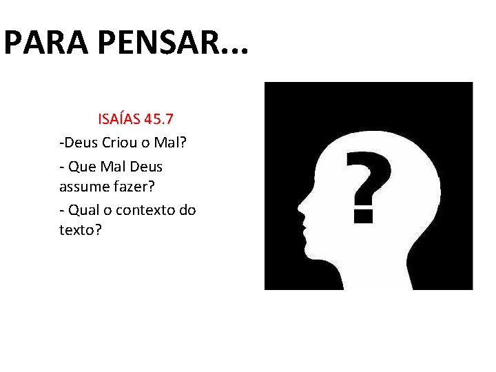 PARA PENSAR. . . ISAÍAS 45. 7 -Deus Criou o Mal? - Que Mal