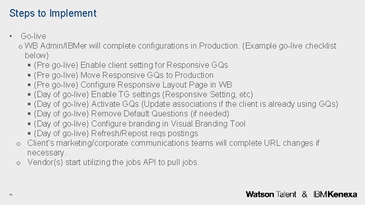 Steps to Implement • 12 Go-live o WB Admin/IBMer will complete configurations in Production.