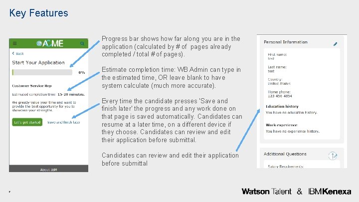 Key Features Progress bar shows how far along you are in the application (calculated