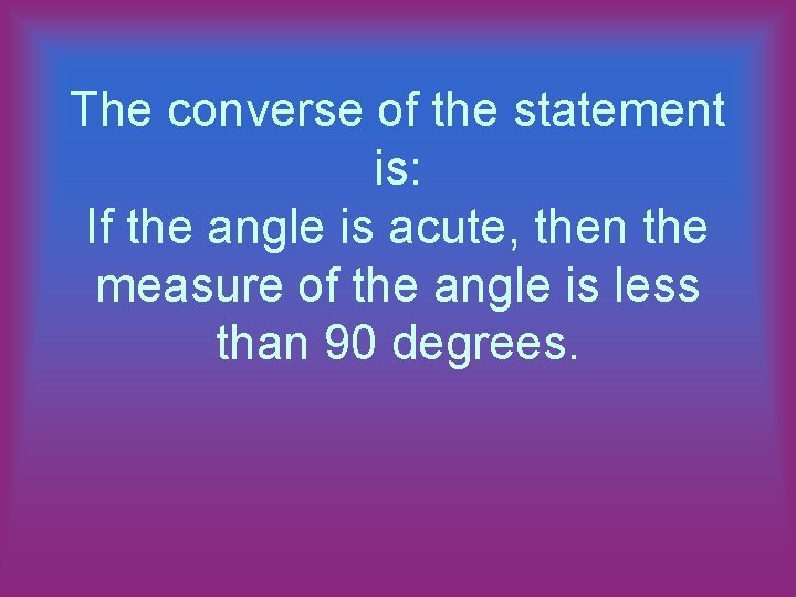 The converse of the statement is: If the angle is acute, then the measure