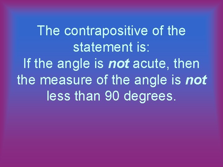 The contrapositive of the statement is: If the angle is not acute, then the