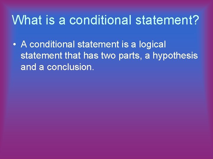 What is a conditional statement? • A conditional statement is a logical statement that