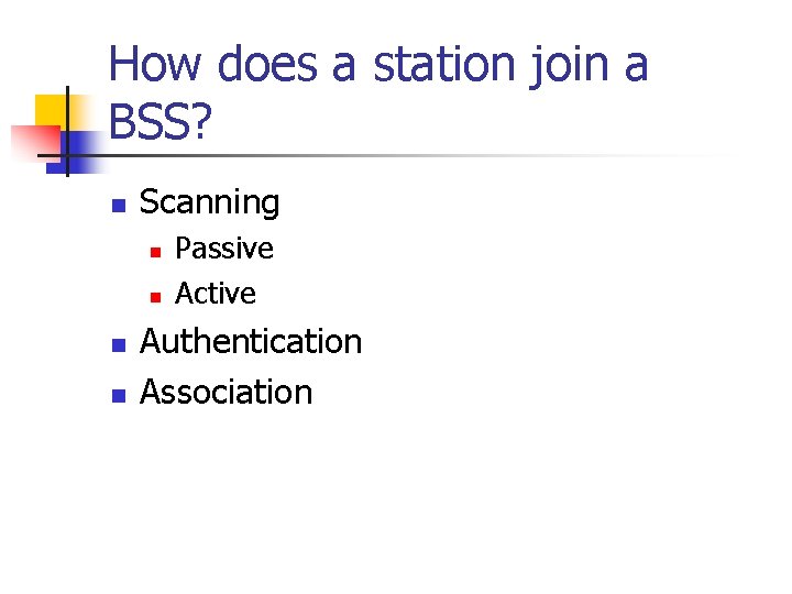 How does a station join a BSS? n Scanning n n Passive Active Authentication