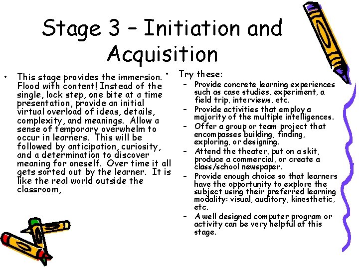 Stage 3 – Initiation and Acquisition • This stage provides the immersion. • Try