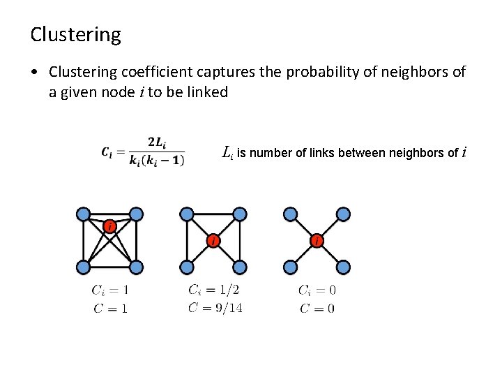 Clustering • Clustering coefficient captures the probability of neighbors of a given node i