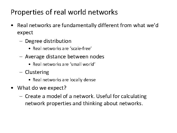 Properties of real world networks • Real networks are fundamentally different from what we’d