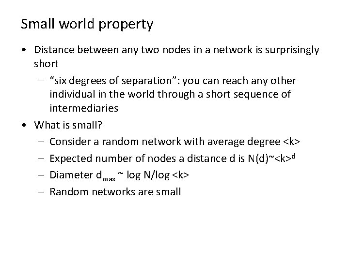 Small world property • Distance between any two nodes in a network is surprisingly
