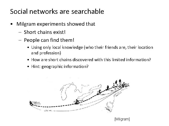 Social networks are searchable • Milgram experiments showed that – Short chains exist! –