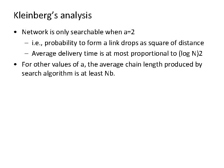 Kleinberg’s analysis • Network is only searchable when a=2 – i. e. , probability