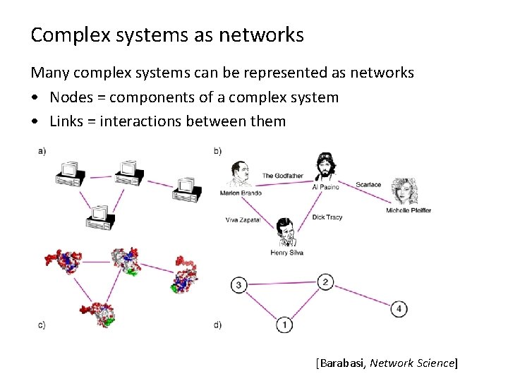 Complex systems as networks Many complex systems can be represented as networks • Nodes
