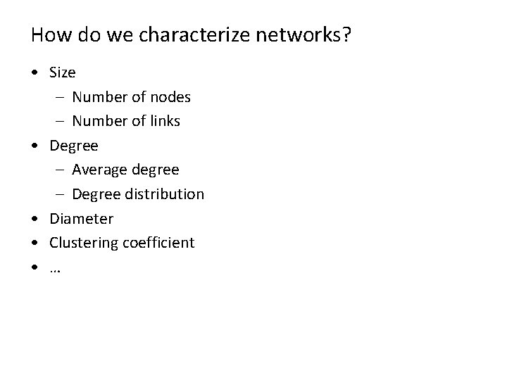 How do we characterize networks? • Size – Number of nodes – Number of