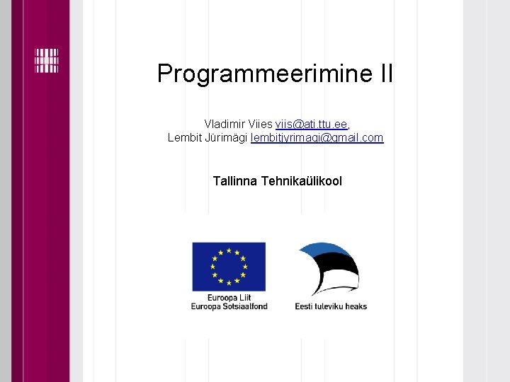 Programmeerimine II Vladimir Viies viis@ati. ttu. ee, Lembit Jürimägi lembitjyrimagi@gmail. com Tallinna Tehnikaülikool 
