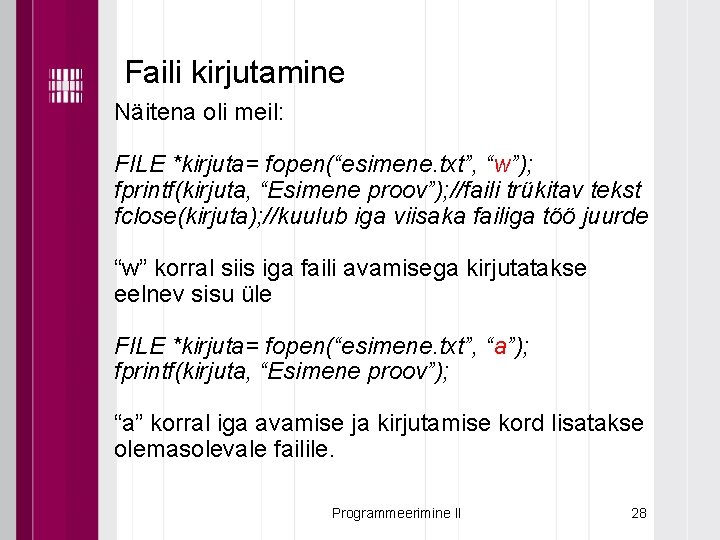 Faili kirjutamine Näitena oli meil: FILE *kirjuta= fopen(“esimene. txt”, “w”); fprintf(kirjuta, “Esimene proov”); //faili