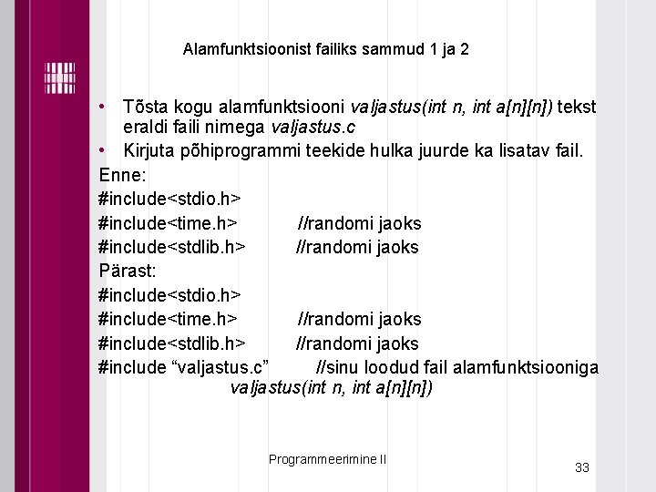 Alamfunktsioonist failiks sammud 1 ja 2 • Tõsta kogu alamfunktsiooni valjastus(int n, int a[n][n])