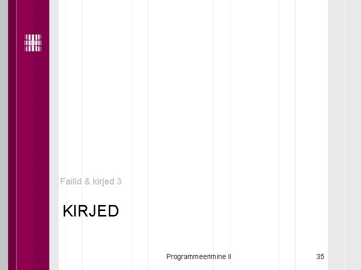 Failid & kirjed 3 KIRJED Programmeerimine II 35 