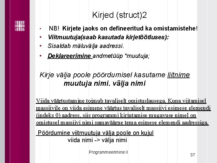 Kirjed (struct)2 NB! Kirjete jaoks on defineeritud ka omistamistehe! • Viitmuutuja(saab kasutada kirjetöötluses): •