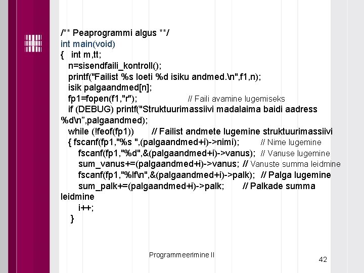 /** Peaprogrammi algus **/ int main(void) { int m, tt; n=sisendfaili_kontroll(); printf("Failist %s loeti