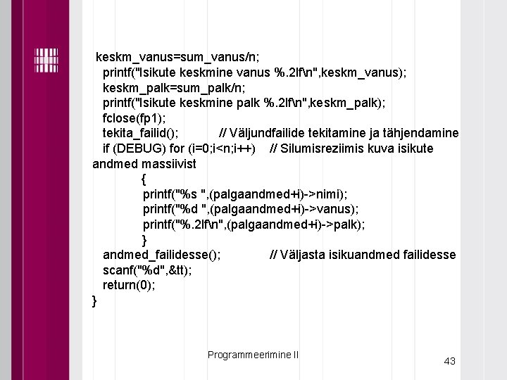 keskm_vanus=sum_vanus/n; printf("Isikute keskmine vanus %. 2 lfn", keskm_vanus); keskm_palk=sum_palk/n; printf("Isikute keskmine palk %. 2